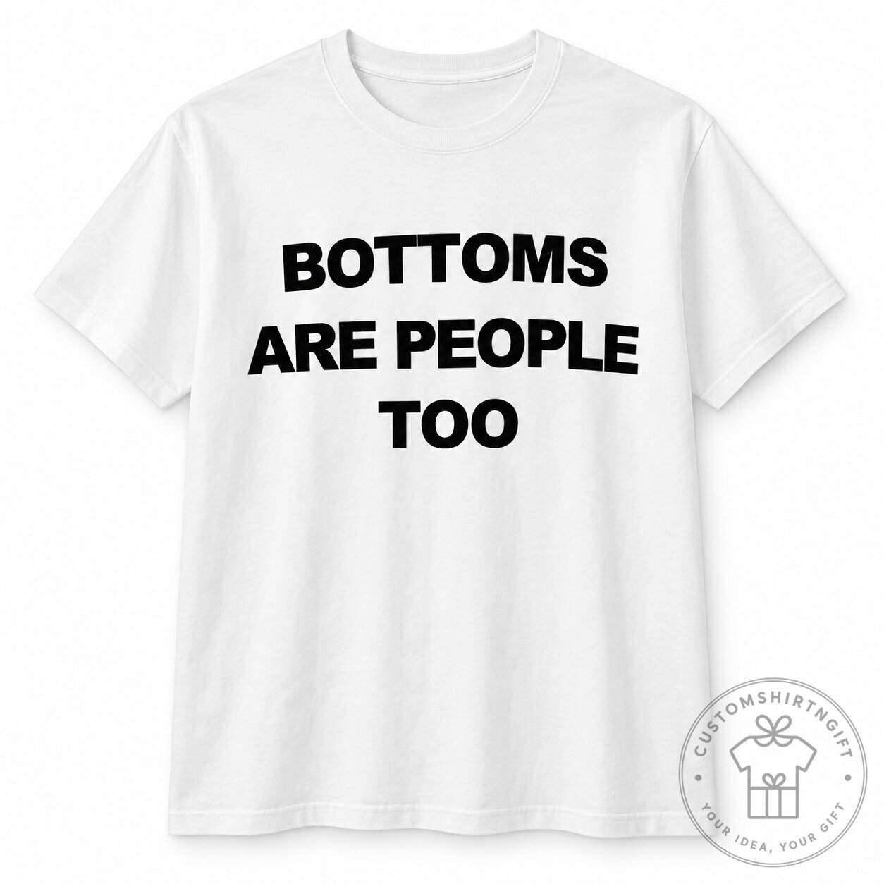 Bottoms Are People Too Funny Slogan Graphic T Shirt