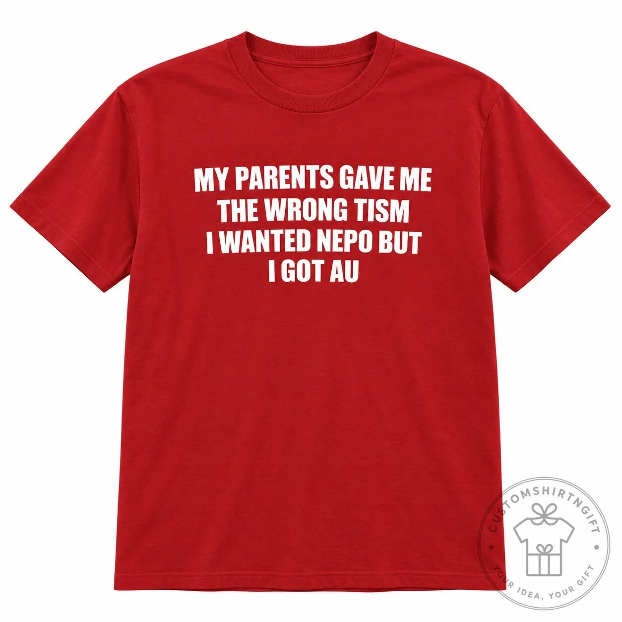 My Parents Gave Me The Wrong Tism I Wanted Nepo But I Got AU Red T Shirt